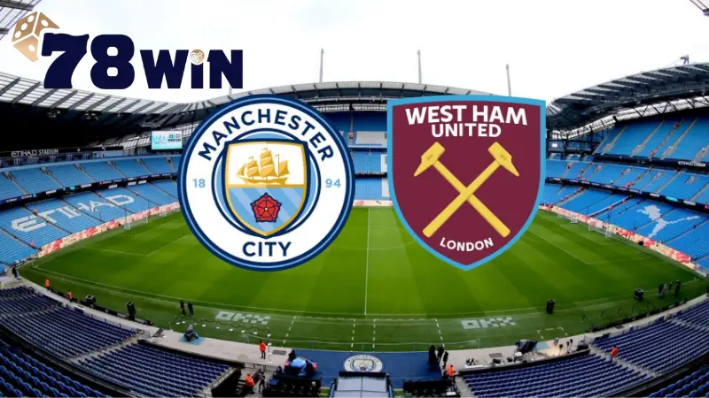 Nhận định tỷ số chung cuộc Man City vs West Ham